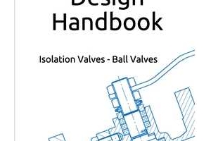 Valve Design Handbook: Isolation Valves - Ball Valves